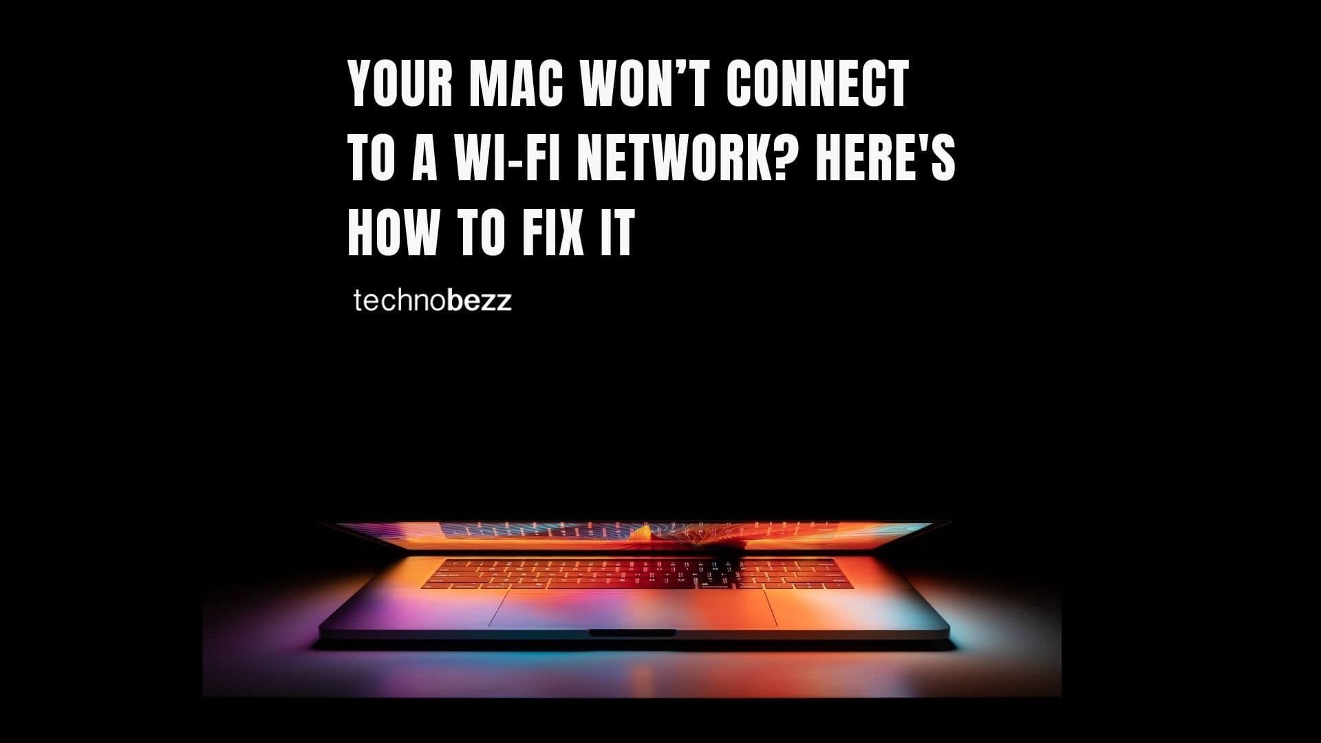 How To Fix A Mac That Won’t Connect To WiFi