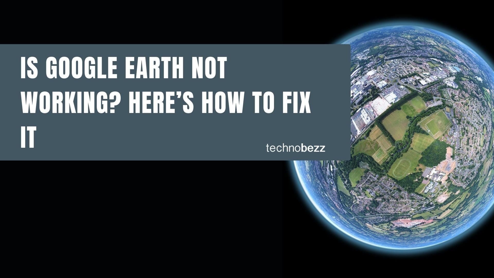Is Google Earth Not Working? Here's How to Fix It